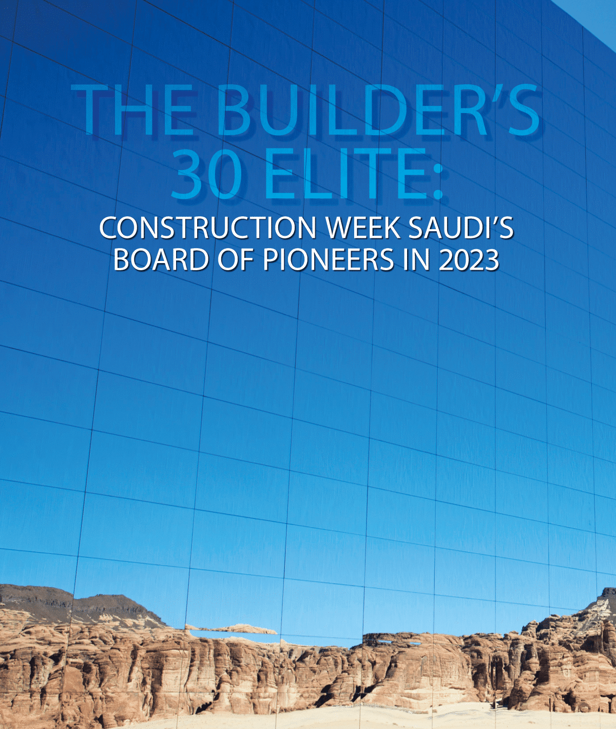  The Builder’s 30 Elite: Construction Week Saudi’s Board of Pioneers 2023